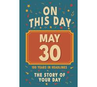 Happy Birthday! May 30: On This Day in Headlines - Nostalgic May 30 History Book with Authentic News and Memories - Perfect Birthday or Anniversary Gift