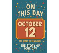 Happy Birthday! October 12: On This Day in Headlines - Nostalgic October 12 History Book with Authentic News and Memories - Perfect Birthday or Anniversary Gift
