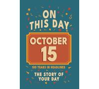 Happy Birthday! October 15: On This Day in Headlines - Nostalgic October 15 History Book with Authentic News and Memories - Perfect Birthday or Anniversary Gift