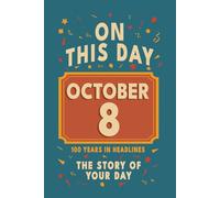 Happy Birthday! October 8: On This Day in Headlines - Nostalgic October 8 History Book with Authentic News and Memories - Perfect Birthday or Anniversary Gift