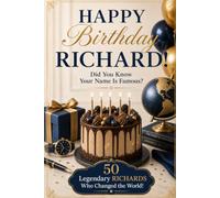 Happy Birthday, RICHARD! Did You Know Your Name Is Famous?: 50 Legendary Richards Who Changed the World
