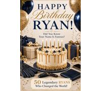 Happy Birthday, RYAN! Did You Know Your Name Is Famous?: 50 Legendary Ryans Who Changed the World