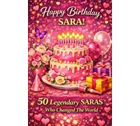 Happy Birthday, SARA! Did You Know Your Name Is Famous?: 50 Legendary Saras Who Changed the World