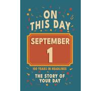 Happy Birthday! September 1: On This Day in Headlines - Nostalgic September 1 History Book with Authentic News and Memories - Perfect Birthday or Anniversary Gift
