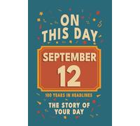 Happy Birthday! September 12: On This Day in Headlines - Nostalgic September 12 History Book with Authentic News and Memories - Perfect Birthday or Anniversary Gift