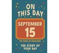 Happy Birthday! September 15: On This Day in Headlines - Nostalgic September 15 History Book with Authentic News and Memories - Perfect Birthday or Anniversary Gift