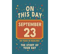 Happy Birthday! September 23: On This Day in Headlines - Nostalgic September 23 History Book with Authentic News and Memories - Perfect Birthday or Anniversary Gift