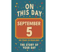 Happy Birthday! September 5: On This Day in Headlines - Nostalgic September 5 History Book with Authentic News and Memories - Perfect Birthday or Anniversary Gift