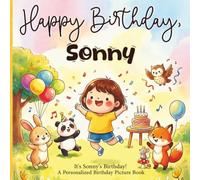 Happy Birthday, Sonny! A Personalized Birthday Picture Book: It's Sonny's Birthday! A Personalized Birthday Book for Sonny - A Magical Picture Book About Balloons, Cake, and Birthday Surprises