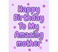 Happy Birthday to My Amazing Mother - Gift Card Colouring Book (purple): Features Colourable Bubble-Letter Words of Loving & Kind Phrase