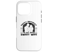 Happy Birthday to My Dear Sweet Wife - Funny Birthday Coque pour iPhone 16 Pro