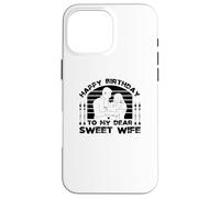 Happy Birthday to My Dear Sweet Wife - Funny Birthday Coque pour iPhone 16 Pro Max