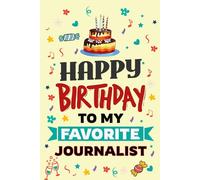 Happy Birthday to My Favorite JOURNALIST: A Smart and Stylish Notebook Gift for the Storyteller Who Brings Truth to Life