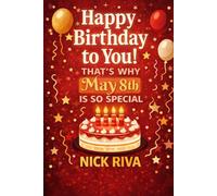 Happy birthday to you! That’s why May 8th is so special: A delightful celebration of history, culture, stars, and personal meaning behind your special day