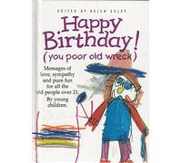 Happy Birthday: You Poor Old Wreck, Messages of Love, Sympathy and Pure Fun for All the People over 21 by Young Children