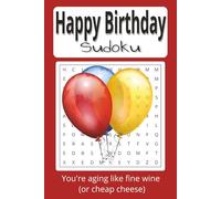 Happy Birthday You're aging like fine wine (or cheap cheese) Sudoku puzzle book: contains over 50 puzzles each with an Old Age "one Liner" for plenty of laughs