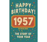 Happy Bithday! 1957: A Year in Headlines - Nostalgic 1957 History Book with Authentic News and Memories - Perfect Birthday or Anniversary Gift