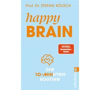 Happy Brain Die 10-Minuten-Routine | Das wissenschaftlich fundierte 12-Wochen-Konzept - Stefan Kolsch - Ullstein eBooks - ebook (ePub) - Livre
