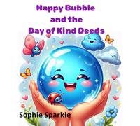 Happy Bubble and the Day of Kind Deeds: A Gentle Story About Kindness and Caring