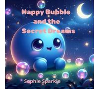 Happy Bubble and the Secret Dreams: A Gentle Story About Dreams and Self-Belief