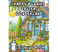 Happy Bunnies Easter Wonderland Coloring Book: Cute & Easy Easter Designs for Toddlers & Children Ages 4-8 - Happy Bunnies, Egg Hunts, Flowers, and ... of Bunnies, Eggs, Chicks, and Spring Fun!