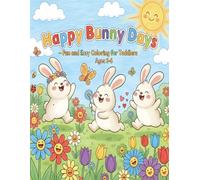 Happy Bunny Days - Fun and Easy Coloring for Toddlers Ages 3-6: 50 Cheerful Bunny Pictures for Early Learning, Smiles and Relaxing Coloring Time