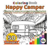 Happy Camper: Charming RV, Campervan and Motorhome Coloring Book | RV Road Trip, Campervans, Caravans, Trailers, and Motorhomes: 50 Whimsical ... and Trailers for Stress Relief and Relaxation