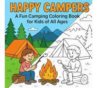 Happy Campers: A Fun Camping Coloring Book for Kids of All Ages: 101 Stress-Relief Coloring Pages with Campfires, Forest Trails, Mountains, and Wildlife