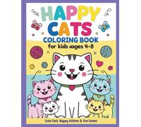 Happy Cats Coloring Book for Kids Ages 4-8: Cute Cats, Happy Kittens & Fun Scenes: A Fun and Easy Cat Coloring Book with 60 Adorable Designs for Boys and Girls Who Love Cats!