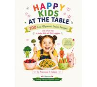 HAPPY CHILDREN AT THE TABLE: 100 Low Glycemic Index Recipes and a fun way to get him to eat vegetables