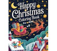 Happy Christmans Coloring Book For Kids +7: The coloring book contains over 140 cute and easy-to-color children's characters, Santa Claus, funny snowman, reindeer and other magical characters