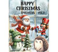 Happy Christmas Ephemera Book Vol.3: High Quality Images Of Peoples, For Paper Crafts, Scrapbooking, Mixed Media, Junk Journals, Collage Art, Artist Trading Cards, and More.