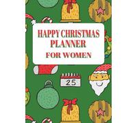 Happy Christmas Planner for Women: Festive Organizer ] Budget Tracker ] Mindful Christmas Journal Made Easy with this 7x10, 100 Pages Book