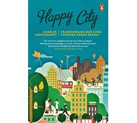 Happy City: Transforming Our Lives Through Urban Design