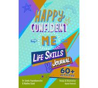 Happy Confident Me: Life Skills Journal: Developing Children’s Self-esteem, Optimism, Resilience & Mindfulness Through 60 Fun and Engaging Activities
