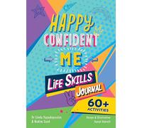 Happy Confident Me: Life Skills Journal: Developing Children’s Self-esteem, Optimism, Resilience & Mindfulness Through 60 Fun and Engaging Activities