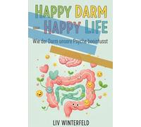 Happy Darm - Happy Life: Wie der Darm unsere Psyche beeinflusst