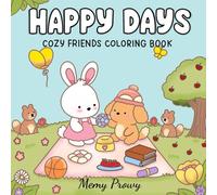 HAPPY DAYS: COZY FRIENDS CUTE AND COMFY COLORING BOOK FILLED WITH FUN PLAYTIME AND HEARTWARMING MOMENTS