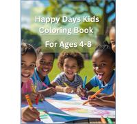 Happy Days Kids Coloring Book Ages 4-8: Animals, Robots, Unicorns & More Fun Color Designs