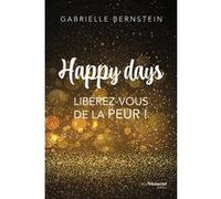 Happy Days - Libérez-vous de la peur ! Gabrielle Bernstein (Auteur)