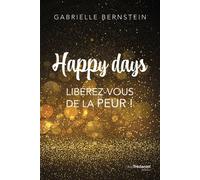 Happy Days - Libérez-vous de la peur ! - Gabrielle Bernstein - Tredaniel La Maisnie - broché - Guide