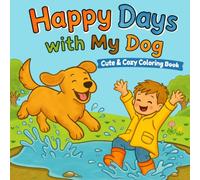 Happy Days with My Dog: Cute and Cozy Coloring Book Featuring a Boy and His Dog Sharing Fun Adventures, Playful Activities and Heartwarming Everyday Moments