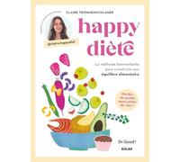 Happy diète, la méthode bienveillante pour construire son équilibre alimentaire - Livre de nutrition pour maitriser son rééquilibrage alimentaire et ... pour construire son équilibre alimentaire