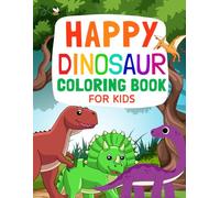 Happy Dinosaur Coloring Book For Kids: Fun Smiling Designs with T-Rex, Triceratops, Stegosaurus and More: Cute Dino Pages for Children to Color