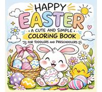 Happy Easter: A Cute and Simple Coloring Book | Low-Detail Coloring for All Ages: Easter Basket Stuffer | Big Easy Bunny and Egg Designs | ... for Little Hands and Stress-Free Coloring