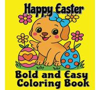 Happy Easter Bold And Easy Coloring Book: Over 20 Large Illustrations - Fun, Simple Designs for Adults, Kids & Seniors Featuring Cute Bunnies, Easter Eggs, and Spring Flowers