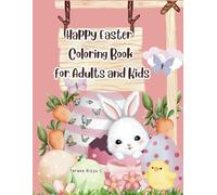 Happy Easter Coloring Book for Adults and Kids: Super Cute Designs of Bunny, Easter Eggs and Little Chicken, Spaces for Relaxation.