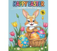 Happy Easter Coloring Book For Kids: Fun and Creative Holiday Gift and Basket Stuffer with Cute Bunnies, Chicks, and Eggs for Hours of Imagination and Screen-Free Entertainment