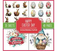 Happy Easter Day Scrapbook Paper: Cute And Lovely Images Collection to Cut Out | 8.5" x 8.5" Double-Sided Sheets | Pictures And Ephemera For Junk Journals, Collages, Scrapbooking, And Paper Craft