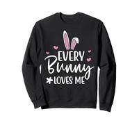 Happy Easter Every Bunny Sign Every Bunny Loves Me Chicks Sweatshirt